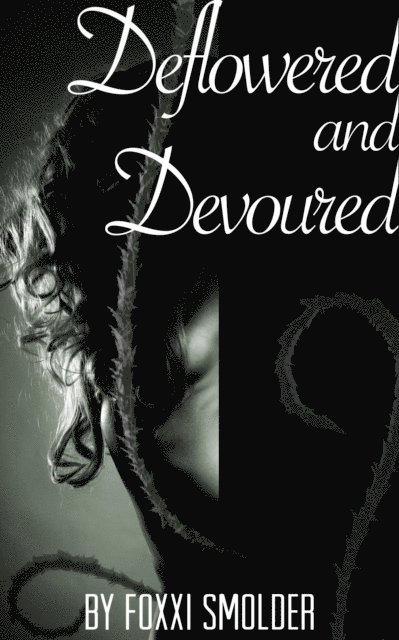 Foxxi Smolder - Deflowered and Devoured, E-bok