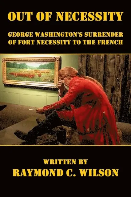 Raymond C. Wilson - Out of Necessity: George Washington's Surrender of Fort Necessity to the French, E-bok. Tillgänglighet: Lägg i varukorg
