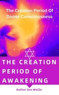 Creation Period Of Awakening The Creation Period Of Divine Consciousness