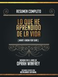 Resumen Completo: Lo Que He Aprendido En La Vida (What I Know For Sure) - Basado En El Libro De Oprah Winfrey