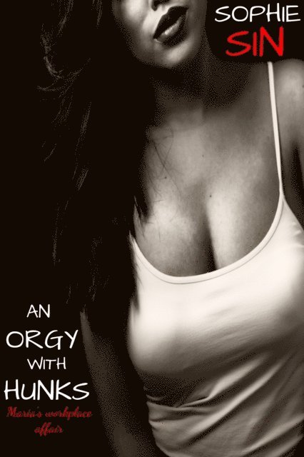Sophie Sin - Orgy With Hunks: Maria's Workplace Affair, E-bok