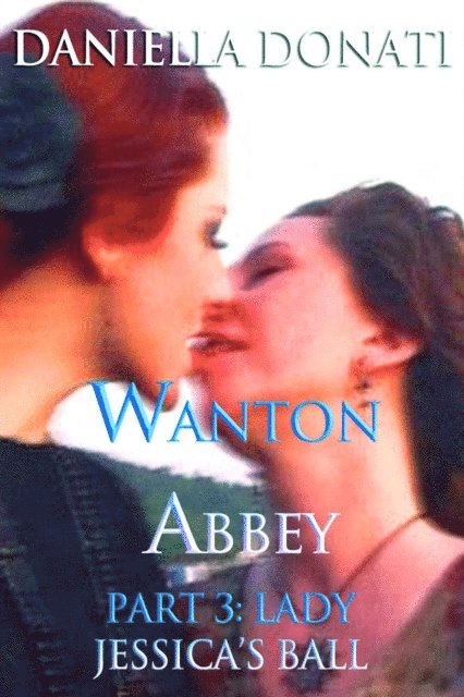 Daniella Donati - Wanton Abbey - Part Three: Lady Jessica's Ball, E-bok. Tillgänglighet: Lägg i varukorg