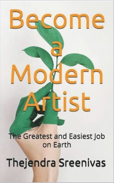 Thejendra Sreenivas - Become a Modern Artist - The Greatest and Easiest Job on Earth, E-bok. Tillgänglighet: Lägg i varukorg