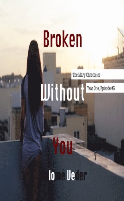 Salome Veder - Broken Without You [The Mary Chronicles: Year One, Episode #3], E-bok