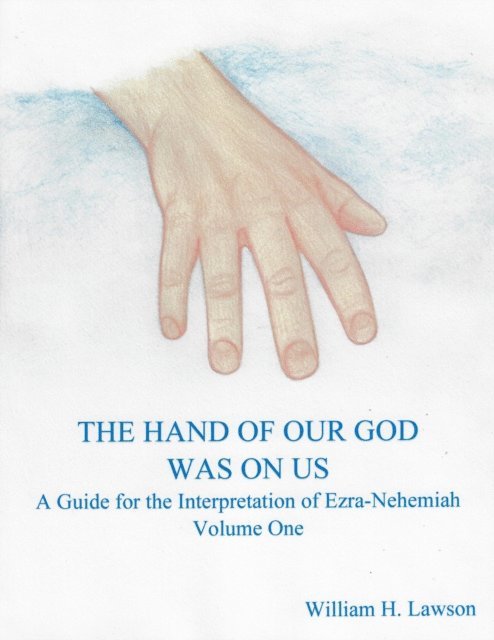 William Lawson - Hand of Our God Was On Us: A Guide for the Interpretation of Ezra-Nehemiah, Volume One, E-bok