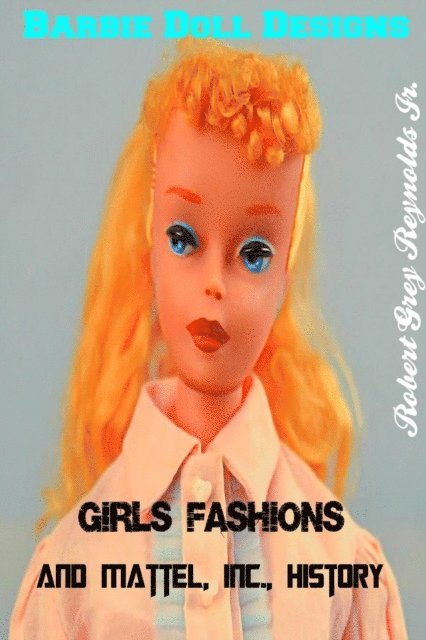 Robert Grey Reynolds - Barbie Doll Designs, Girls' Fashions and Mattel, Inc., History, E-bok