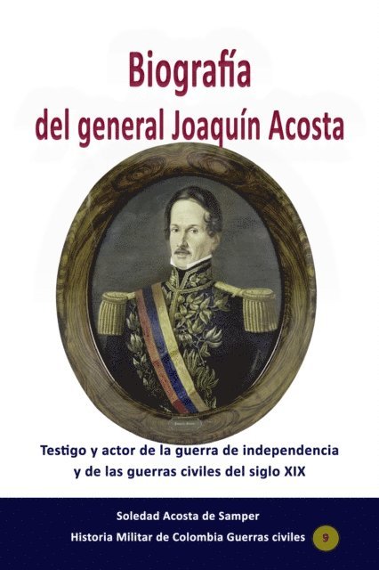 Soledad Acosta de Samper - Biografia del general Joaquin Acosta Testigo y actor de la guerra de independencia y de las guerras civiles del siglo XIX, E-bok