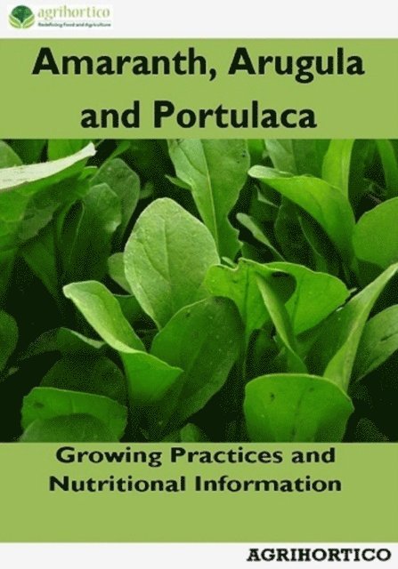 Agrihortico - Amaranth, Arugula and Portulaca: Growing Practices and Nutritional Information, E-bok. Tillgänglighet: Lägg i varukorg