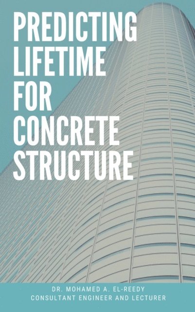 Dr. Mohamed A. El-Reedy - Predicting Lifetime for Concrete Structure, E-bok. Tillgänglighet: Lägg i varukorg