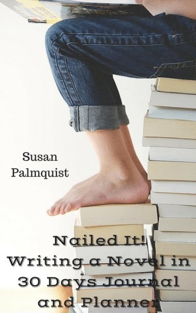 Susan Palmquist - Nailed It! Writing a Novel in 30 Days Planner and Journal, E-bok. Tillgänglighet: Lägg i varukorg