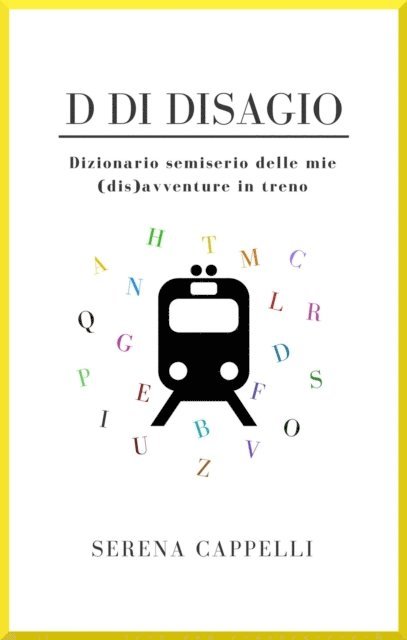 Serena Cappelli - D di Disagio - Dizionario semiserio delle mie (dis)avventure in treno, E-bok