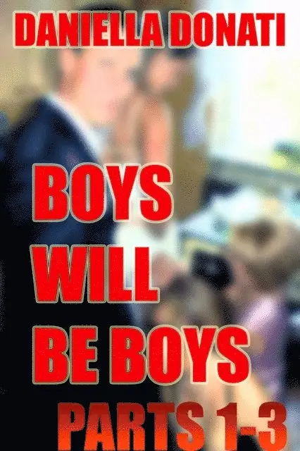 Daniella Donati - Boys Will Be Boys - Parts 1-3: Pleasures In The Cellar, Big Bad Wolf, Davro's Wedding, E-bok. Tillgänglighet: Lägg i varukorg