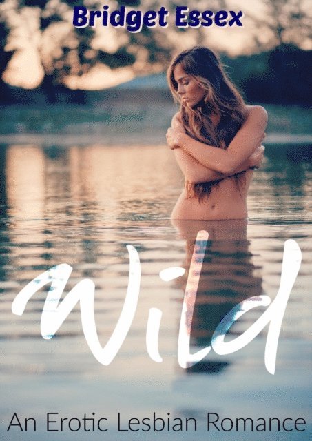 Bridget Essex - Wild: An Erotic Lesbian Romance, E-bok