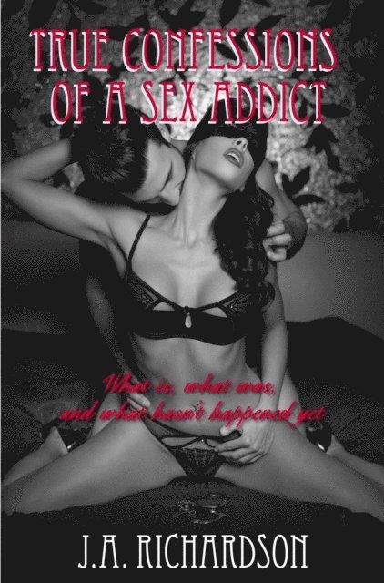 James Richardson - True Confessions of a Sex Addict, E-bok