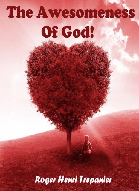 Roger Henri Trepanier - Awesomeness Of God!, E-bok