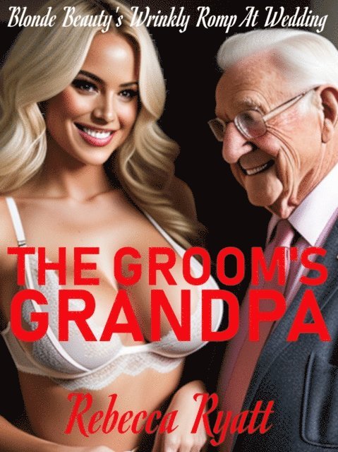 Rebecca Ryatt - Groom's Grandpa: Blonde Beauty's Wrinkly Romp At Wedding, E-bok. Tillgänglighet: Lägg i varukorg