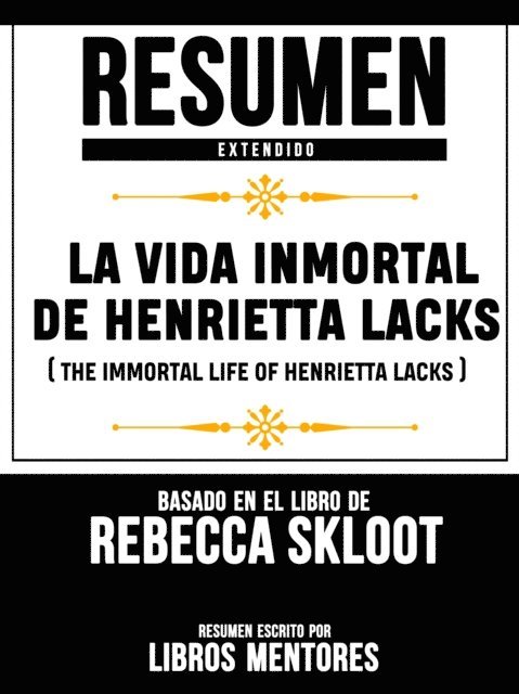 Libros Mentores - Resumen Extendido: La Vida Inmortal De Henrietta Lacks (The Immortal Life Of Henrietta Lacks) - Basado En El Libro De Rebecca Skloot, E-bok