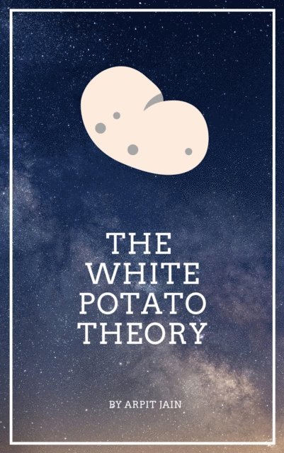 Arpit Jain - White Potato Theory, E-bok