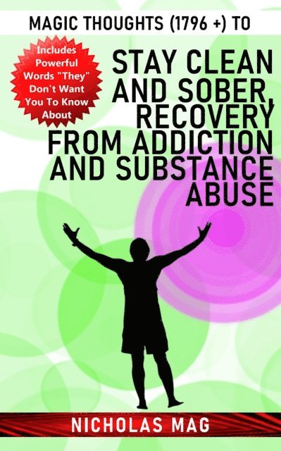 Magic Thoughts (1796 +) to Stay Clean and Sober, Recovery From Addiction and Substance Abuse