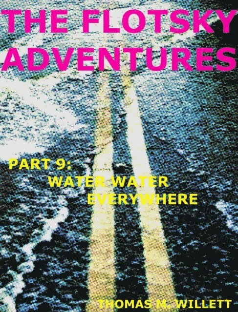 Thomas M. Willett - Flotsky Adventures: Part 9 - Water Water Everywhere, E-bok. Tillgänglighet: Lägg i varukorg