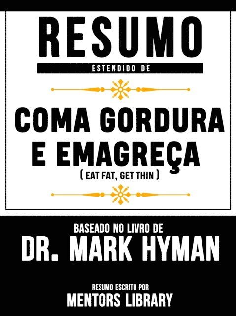 Mentors Library - Resumo Estendido De &quote;Coma Gordura E Emagreca (Eat Fat Get Thin) - Baseado No Livro De Dr. Mark Hyman, E-bok