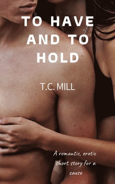 T.C. Mill - To Have and To Hold, E-bok