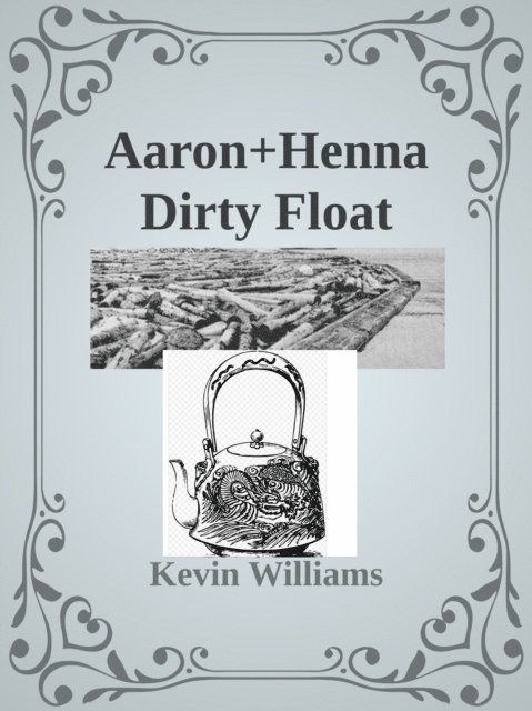 Kevin Williams - Aaron+Henna: Dirty Float, E-bok