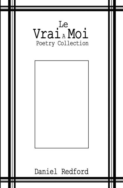 Daniel Redford - Le Vrai Moi: A Poetry Collection, E-bok