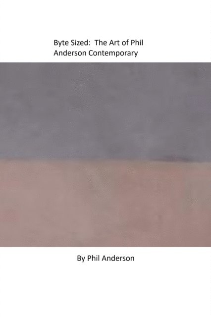 Phil Anderson - Byte Sized: The Art of Phil Anderson Contemporary, E-bok