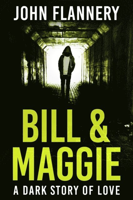 John Flannery - Bill & Maggie: A Dark Story Of Love, E-bok