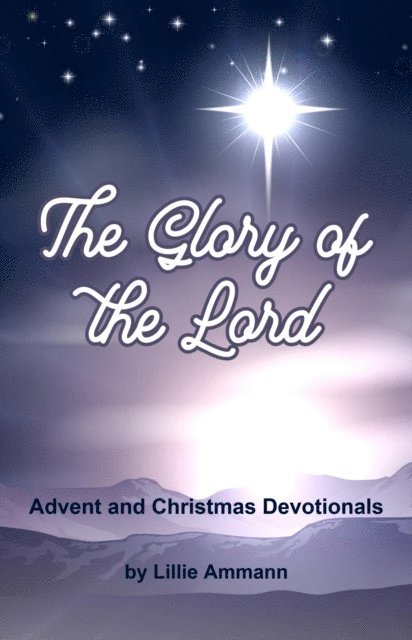 Lillie Ammann - Glory of the Lord: Advent and Christmas Devotionals, E-bok
