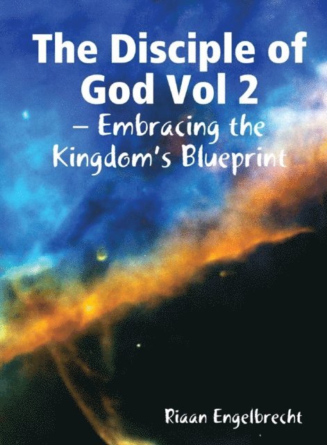 Riaan Engelbrecht - Disciple of God Vol 2: Embracing the Kingdom's Blueprint, E-bok