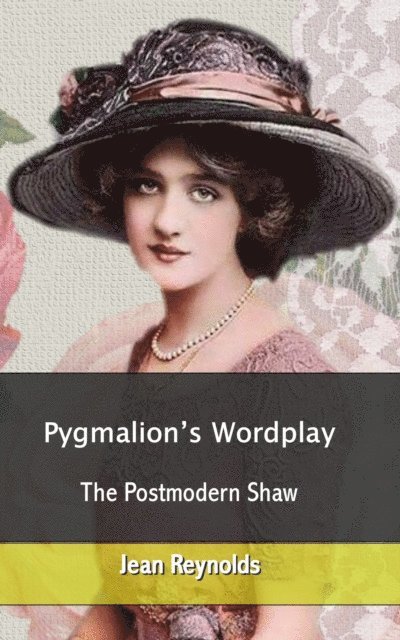 Jean Reynolds - Pygmalion's Wordplay: The Postmodern Shaw, E-bok