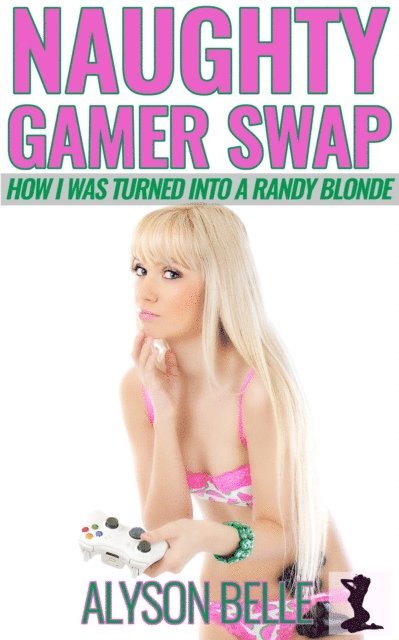 Alyson Belle - Naughty Gamer Swap: How I Was Turned Into a Randy Blonde, E-bok