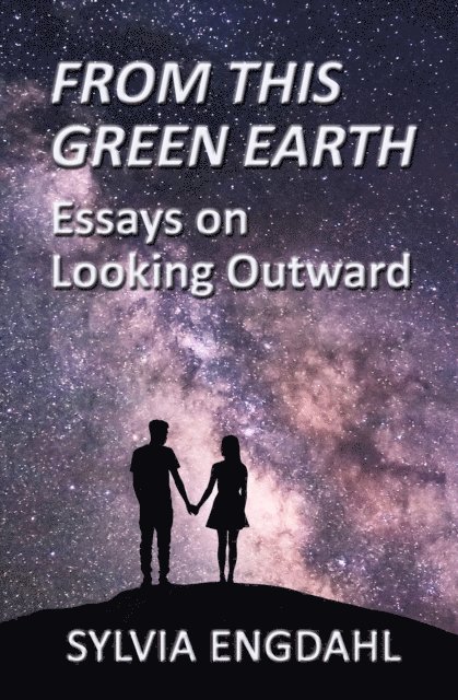 Sylvia Engdahl - From This Green Earth: Essays on Looking Outward, E-bok