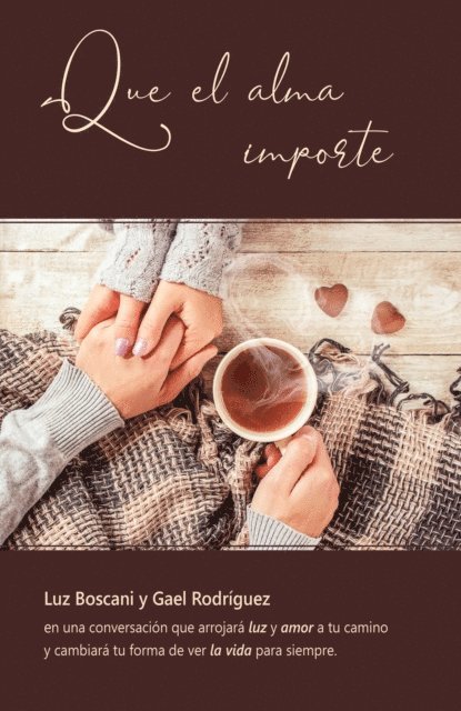 Gael Rodriguez, Luz Boscani - Que el alma importe. Luz Boscani y Gael Rodriguez en una conversacion que arrojara luz y amor a tu camino y cambiara tu forma de ver la vida para siempre, E-bok. Tillgänglighet: Lägg i varukorg