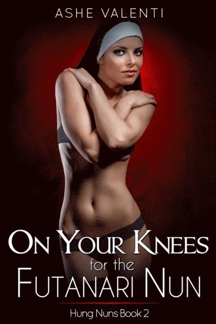 Ashe Valenti - On Your Knees for the Futanari Nun (Hung Nuns Book 2), E-bok. Tillgänglighet: Lägg i varukorg