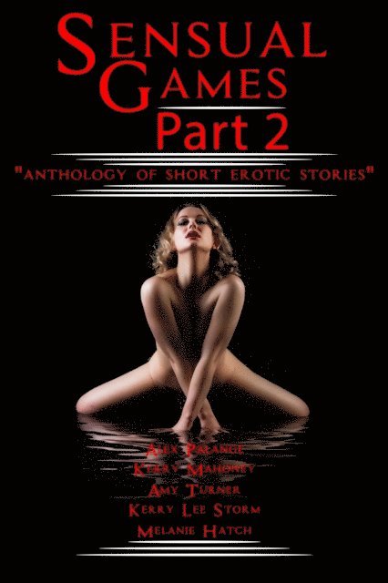 KerryLee Storm, Melanie Hatch, Amy Turner, Kerry Mahoney, Alex Palange - Sensual Games 2, E-bok