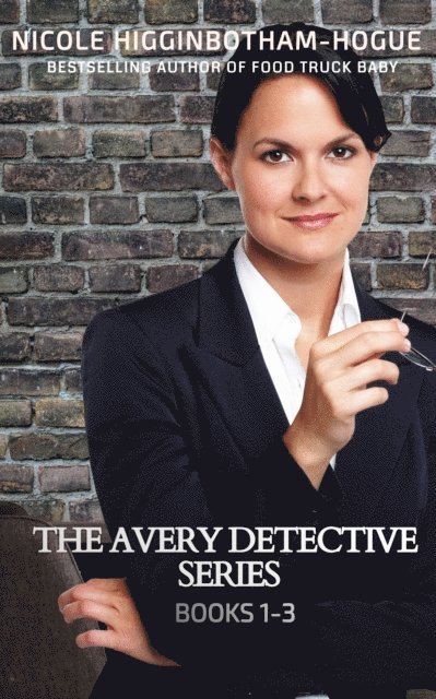 Nicole Higginbotham-Hogue - Avery Detective Series: Books 1-3, E-bok