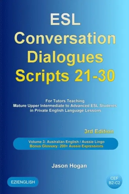 Jason Hogan - ESL Conversation Dialogues Scripts 21-30 Volume 3:  Australian English Aussie Lingo. Bonus Glossary: 200+ Aussie Expressions, E-bok. Tillgänglighet: Lägg i varukorg
