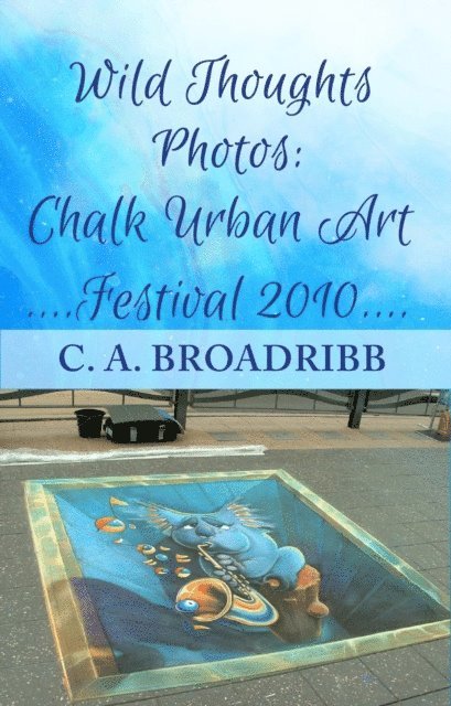 C. A. Broadribb - Wild Thoughts Photos:  Chalk Urban Art Festival 2010, E-bok. Tillgänglighet: Lägg i varukorg