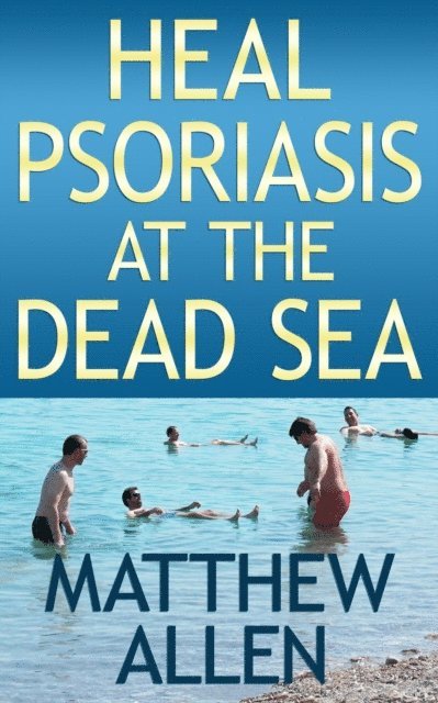 Matthew Allen - Heal Psoriasis at the Dead Sea, E-bok