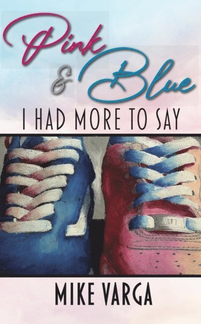 Mike Varga - Pink & Blue: I Had More to Say, E-bok