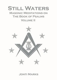 Still Waters: Masonic Meditations on The Book of Psalms Volume II