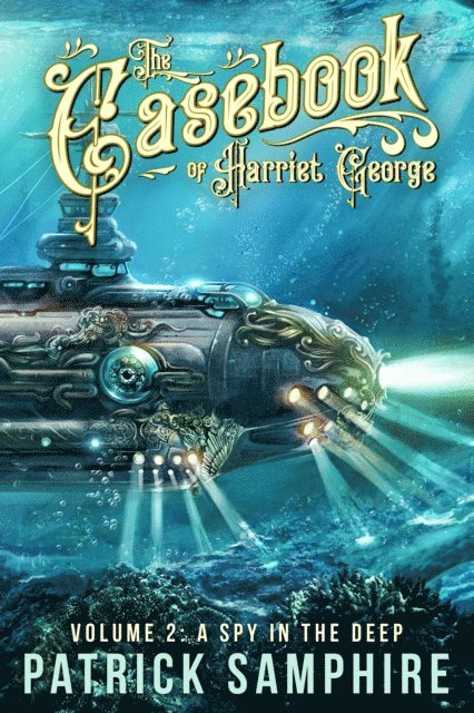 Patrick Samphire - Spy in the Deep (The Casebook of Harriet George, Volume 2), E-bok