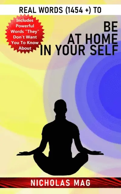 Real Words (1454 +) to Be at Home in Your Self