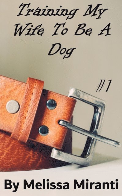 Melissa Miranti - Training My Wife To Be A Dog, E-bok