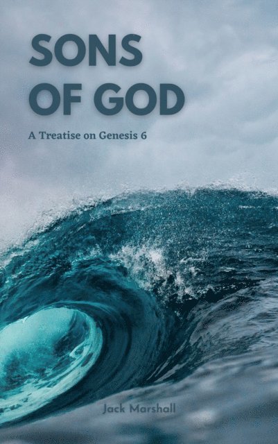 Jack Marshall - Sons of God - A Treatise on Genesis 6, E-bok