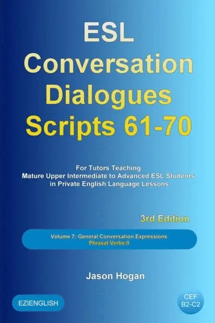 Jason Hogan - ESL Conversation Dialogues Scripts 61-70 Volume 7: General English Conversations Phrasal Verbs II: For Tutors Teaching Mature Upper Intermediate to Advanced ESL Students, E-bok. Tillgänglighet: Lägg i varukorg