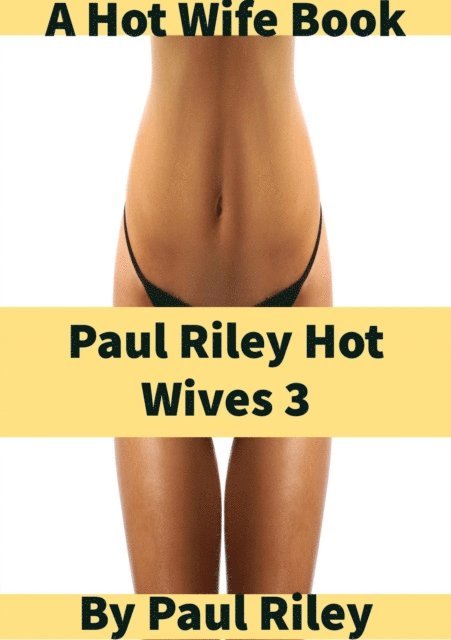 Paul Riley - Paul Riley Hot Wives 3, E-bok